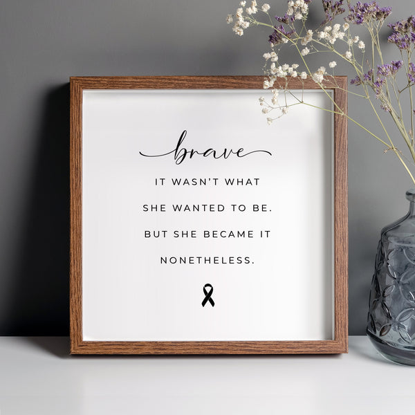 Brave Quote Art Print for Cancer Support Gift